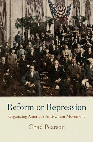 Reform or Repression: Organizing America's Anti-Union Movement