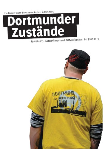 Dortmunder Zustände: Ein Dossier über die extreme Rechte in Dortmund – Strukturen, AkteurInnen und Entwicklungen im Jahr 2010