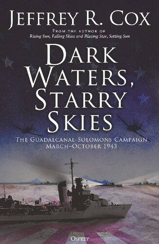 Dark Waters, Starry Skies: The Guadalcanal-Solomons Campaign, March–October 1943