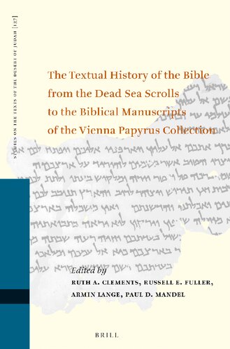 The Textual History of the Bible from the Dead Sea Scrolls to the Biblical Manuscripts of the Vienna Papyrus Collection (Proceedings of the Fifteenth International Symposium of the Orion Center for the Study of the Dead Sea Scrolls and Associated Literature, Cosponsored by the University of Vienna Institute for Jewish Studies and the Schechter Institute of Jewish Studies)