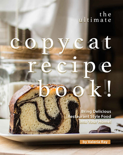 The Ultimate Copycat Recipe Book!: Bring Delicious Restaurant Style Food into Your Home