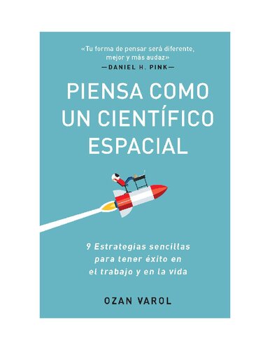 Piensa como un científico espacial: Nueve estrategias sencillas para tener éxito en el trabajo y en la vida