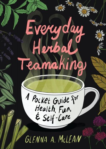 Everyday Herbal Teamaking: A Pocket Guide for Health, Fun, & Self-Care