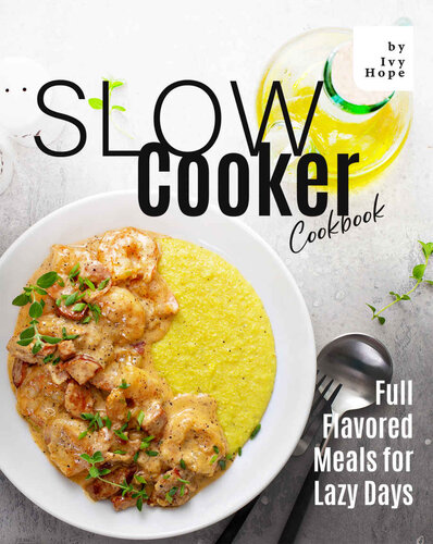 Slow Cooker Cookbook: Full Flavored Meals for Lazy Days