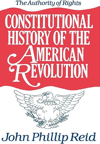 Constitutional History of the American Revolution: The Authority of Rights