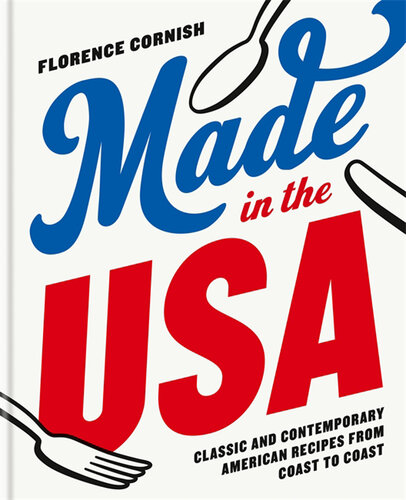 Made in the USA: classic and contemporary American recipes from coast to coast