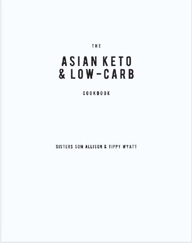 The Asian Keto & Low-Carb Cookbook: A Healthy Guide to Authentic Asian Cuisine