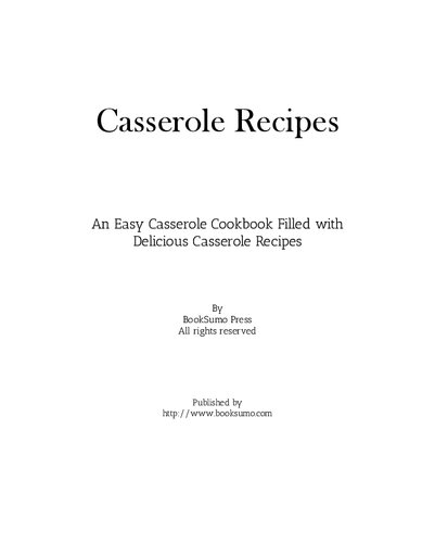 Casserole Recipes: An Easy Baking Cookbook Filled with Delicious Casserole Ideas