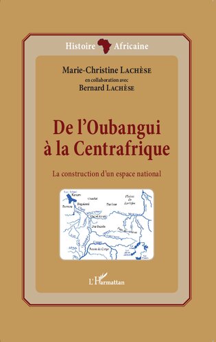 De l'Oubangui à la Centrafrique: La construction d'un espace national