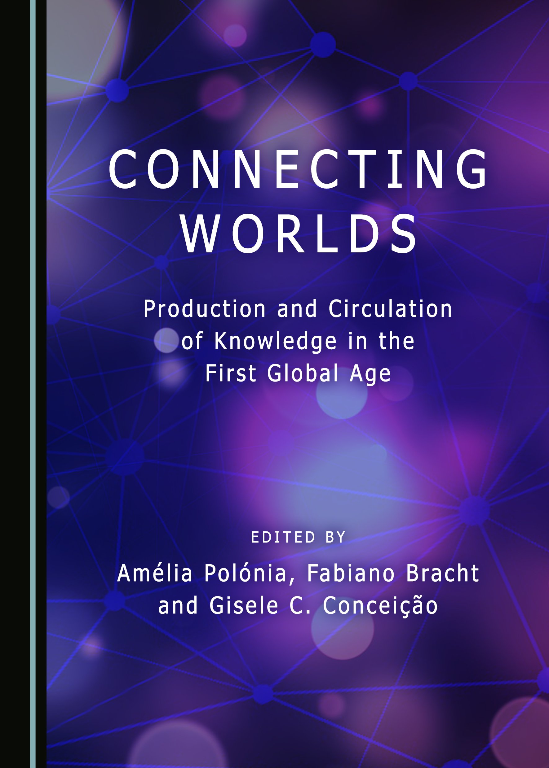 Connecting Worlds: Production and Circulation of Knowledge in the First Global Age