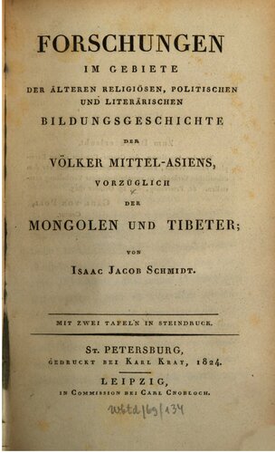 Forschungen im Gebiete der älteren, religiösen, politischen und literarischen Bildungsgeschichte der Völker Mittel-Asiens, vorzüglich Mongolen und Tibeter