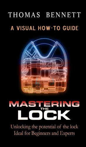 Mastering the Lock: Unlocking The Potential of the Lock, Ideal For Beginners and Experts