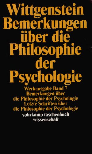 Schriften 7 : Bemerkungen über die Philosophie der Psychologie. Letzte Schriften über die Philosophie der Psychologie