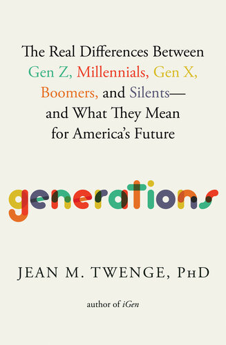 Generations: The Real Differences Between Gen Z, Millennials, Gen X, Boomers, and Silents―and What They Mean for America's Future