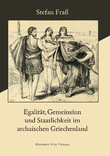 Egalität, Gemeinsinn und Staatlichkeit im archaischen Griechenland