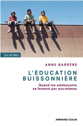 L'éducation buissonnière. Quand les adolescents se forment par eux-mêmes /