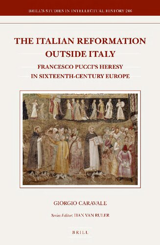 The Italian Reformation Outside Italy: Francesco Pucci's Heresy in Sixteenth-Century Europe