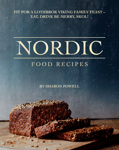 Nordic Food Recipes: Fit for a Lothbrok Viking Family Feast - Eat, Drink Be Merry, Skol!