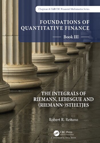 Foundations of Quantitative Finance: Book III. The Integrals of Riemann, Lebesgue and (Riemann-)Stieltjes