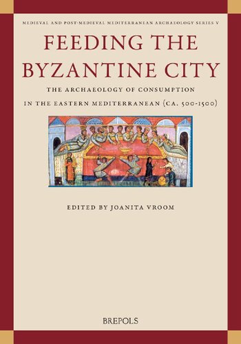 Feeding the Byzantine City: The Archaeology of Consumption in the Eastern Mediterranean Ca. 500-1500