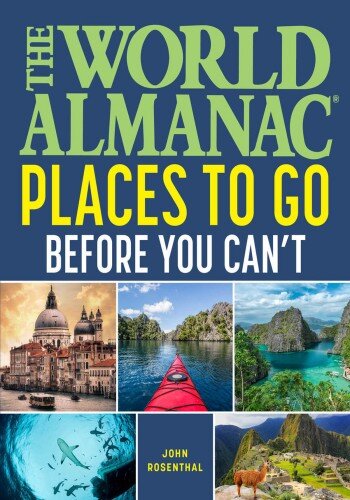 The World Almanac Places to Go Before You Can't