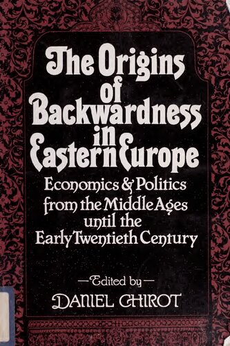 The Origins of Backwardness in Eastern Europe: Economics and Politics from the Middle Ages until the Early Twentieth Century