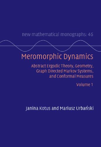 Meromorphic Dynamics: Volume 1: Abstract Ergodic Theory, Geometry, Graph Directed Markov Systems, and Conformal Measures