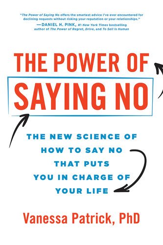 The Power of Saying No: The New Science of How to Say No that Puts You in Charge of Your Life