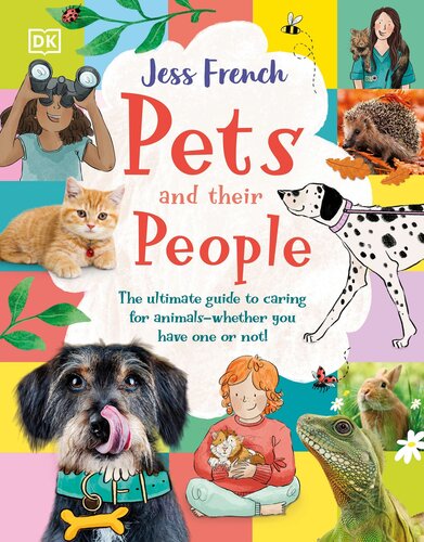 Pets and Their People: The Ultimate Guide to Caring For Animals - Whether You Have One or Not!