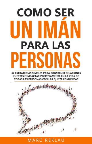 Como ser un imán para las personas: 62 Estrategias simples para construir relaciones fuertes e impactar positivamente en la vida de todas las personas ... cambiarán tu vida nº 4)