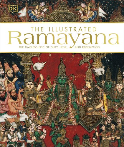 The Illustrated Ramayana: The Timeless Epic of Duty, Love, and Redemption