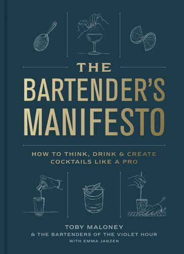 The Bartender's Manifesto : How to Think, Drink, and Create Cocktails Like a Pro