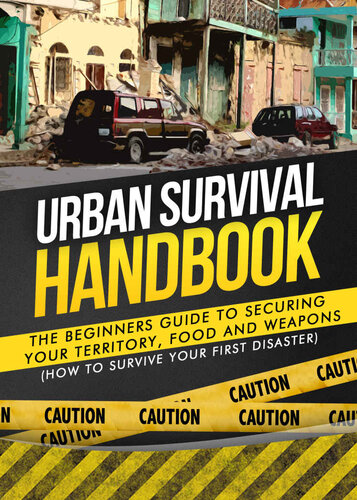 Urban Survival Handbook: The Beginners Guide to Securing your Territory, Food and Weapons