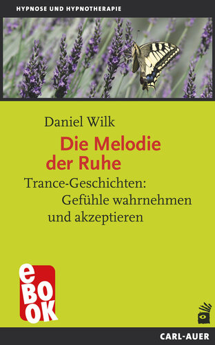 Die Melodie der Ruhe: Trance-Geschichten: Gefühle wahrnehmen und akzeptieren