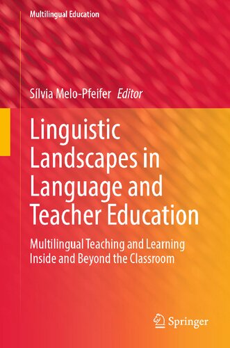 Linguistic Landscapes in Language and Teacher Education: Multilingual Teaching and Learning Inside and Beyond the Classroom