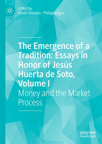 The Emergence of a Tradition: Essays in Honor of Jesús Huerta de Soto, Volume I: Money and the Market Process