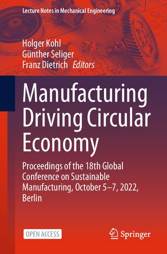 Manufacturing Driving Circular Economy: Proceedings of the 18th Global Conference on Sustainable Manufacturing, October 5-7, 2022, Berlin