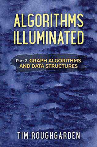 Algorithms Illuminated (Part 2): Graph Algorithms and Data Structures