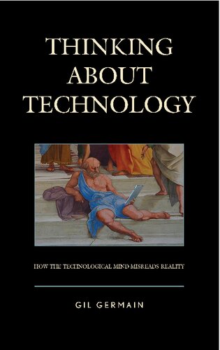 Thinking about Technology: How the Technological Mind Misreads Reality