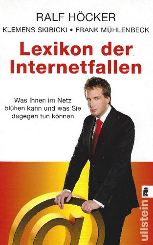 Lexikon der Internetfallen: Was Ihnen im Internet blühen kann und was Sie dagegen tun können: Was Ihnen im Netz blühen kann und was Sie dagegen tun können