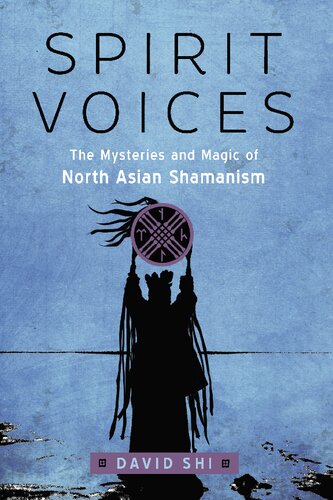 Spirit Voices: The Mysteries and Magic of North Asian Shamanism