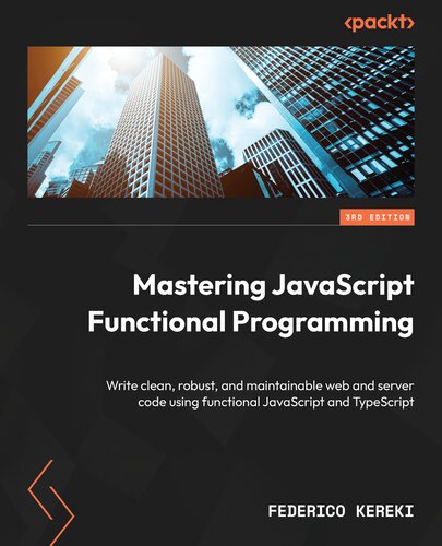 Mastering JavaScript Functional Programming: Write clean, robust and maintainable web and server code using, 3rd Edition