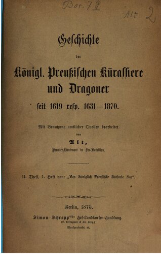 Das Königlich Preußische Stehende Heer / Geschichte der Königl. Preuß. Kürassiere und Dragoner seit 1619, resp. 1631-1870