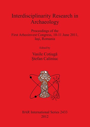 Interdisciplinarity Research in Archaeology: Proceedings of the First Arheoinvest Congress, 10-11 June 2011, Iaşi, Romania