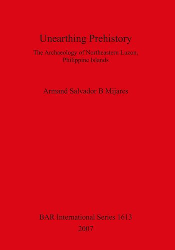 Unearthing Prehistory: The Archaeology of Northeastern Luzon, Philippine Islands