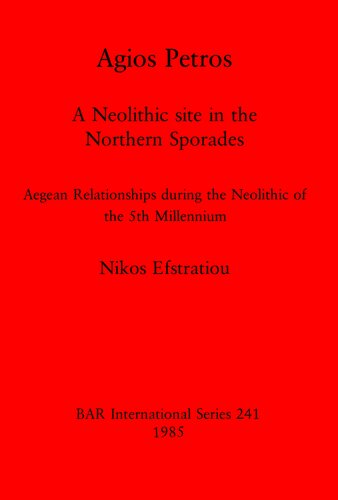 Agios Petros: A Neolithic site in the Northern Sporades: Aegean Relationships during the Neolithic of the 5th Millennium