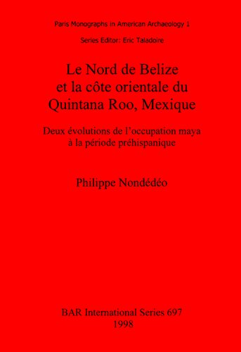 Le Nord de Belize et la côte orientale du Quintana Roo, Mexique: Deux évolutions de l'occupation maya à la période préhispanique