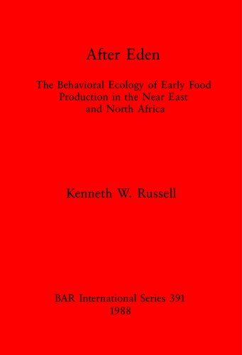 After Eden: Behavioral Ecology of Early Food Production in the Near East and North Africa