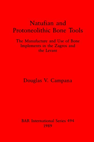 Natufian and Protoneolithic Bone Tools: The Manufacture and Use of Bone Implements in the Zagros and the Levant