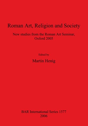 Roman Art, Religion and Society: New studies from the Roman Art Seminar, Oxford 2005